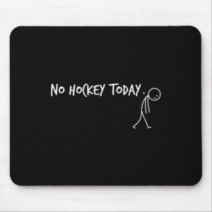 No Hockey Today Sad Stickman Funny Player  Mouse Pad