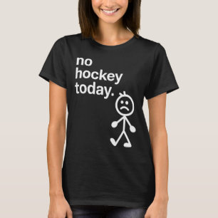 No Hockey Today Stick Figure Hockey Lovers Hockey T-Shirt