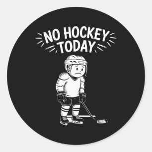 No Hockey Today Stick Funny Ice Hockey Player Spor Classic Round Sticker