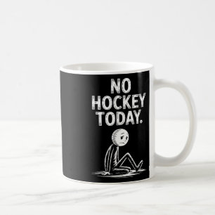 No Hockey Today Stick Funny Ice Hockey Player Spor Coffee Mug