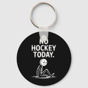 No Hockey Today Stick Funny Ice Hockey Player Spor Key Ring