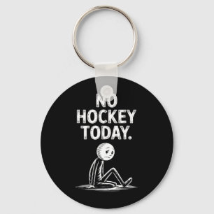 No Hockey Today Stick Funny Ice Hockey Player Spor Key Ring
