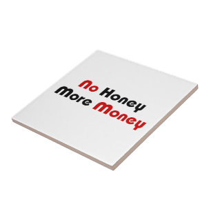No Honey More Money Ceramic Tile