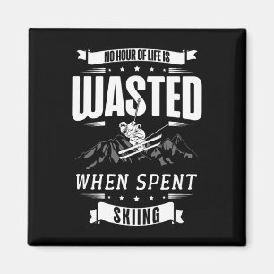 No Hour Of Life Is Wasted When Spent Skiing Magnet