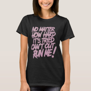 No How Hard It's Tried Can't Outrun... Sticker T-Shirt