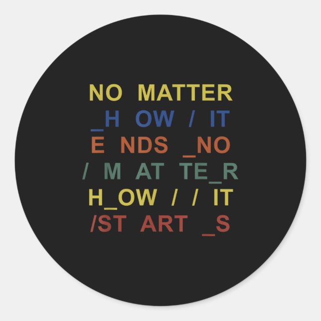 No How It Ends No How It Starts Quote  Classic Round Sticker (Front)