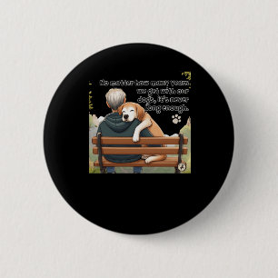 No How Many Years We Get With Our Dogs 6 Cm Round Badge