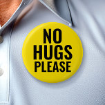No Hugs Please - Yellow Black Social Distancing 6 Cm Round Badge<br><div class="desc">A design for cold and flu awareness. The bright colors will be noticed. If you are not wanting hugs for any reason - virus awareness,  autism,  sickness,  etc - wear this button to let people know that you do not want to hug.</div>