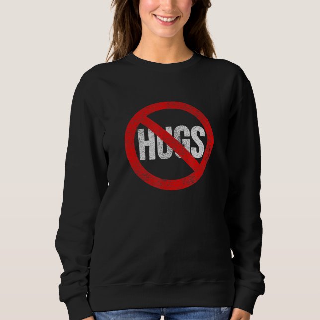 No Hugs Sweatshirt (Front)