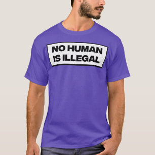 No Human Is Illegal2 T-Shirt