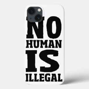 No Human Is Illegal iPhone 13 Case