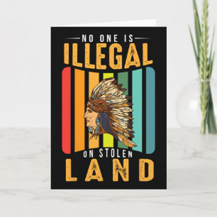 No Human Is Illegal On Stolen Land Native American Card