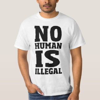 No Human Is Illegal T-Shirt