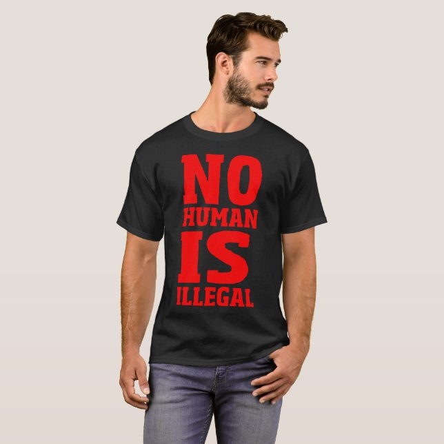No Human Is Illegal T-Shirt (Front Full)
