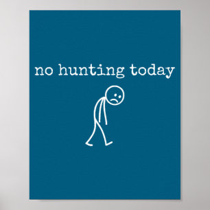 No Hunting Today Sad Stickman Funny For Hunters  Poster
