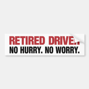 No Hurry Retired Driver Bumper Sticker