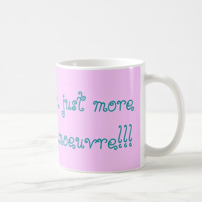 No hysterics, just more womb for maneuver!! coffee mug (Right)