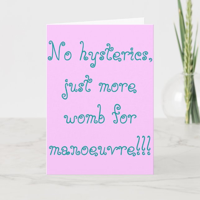 No hysterics, just more womb for manoeuvre!! card (Front)