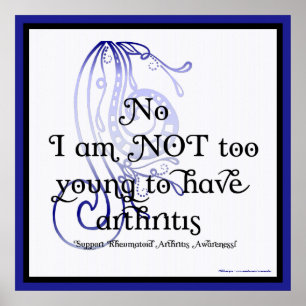 No, I am NOT too young Rheumatoid Arthritis Poster