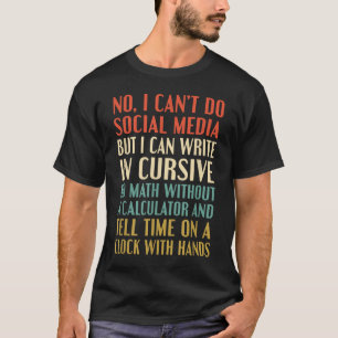 No I Can’t Do Social Media Write In Cursive Funny T-Shirt
