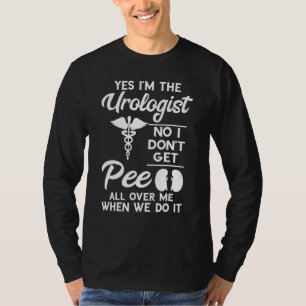 No I Don t Get Pee Urology Nurse Prostate Doctor U T-Shirt