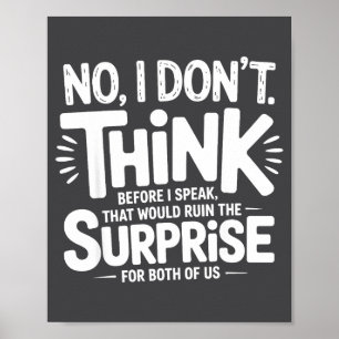 No I Don’t Think Before I Speak That Would Ruin Fu Poster