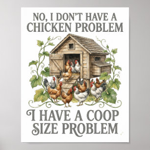 No I Dont Have A Chicken Problem Coop Size Funny _ Poster