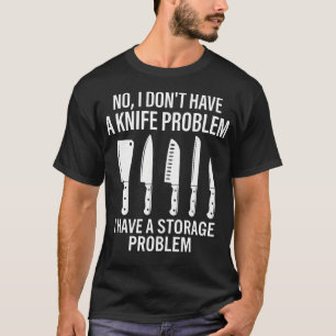 No I Dont Have A Knife Problem Funny Chef Cooking T-Shirt