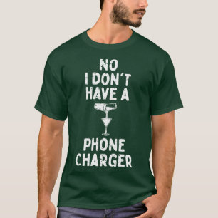 No I Dont Have A Phone Charger 1 T-Shirt