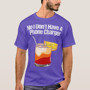 No I Dont Have A Phone Charger T-Shirt