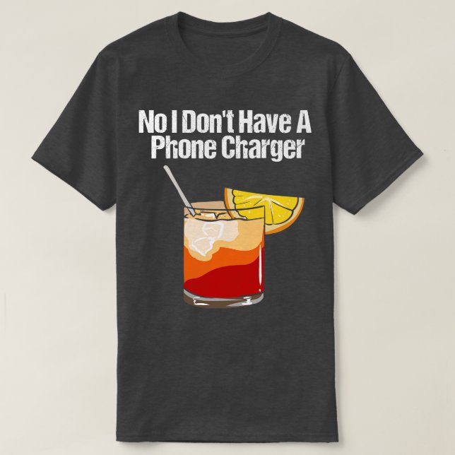 No I Dont Have A Phone Charger T-Shirt (Design Front)