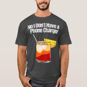 No I Dont Have A Phone Charger T-Shirt