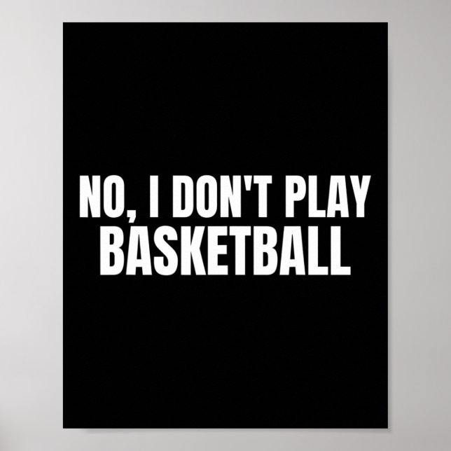 No I Dont Play Bysketbyll Funny  Poster (Front)