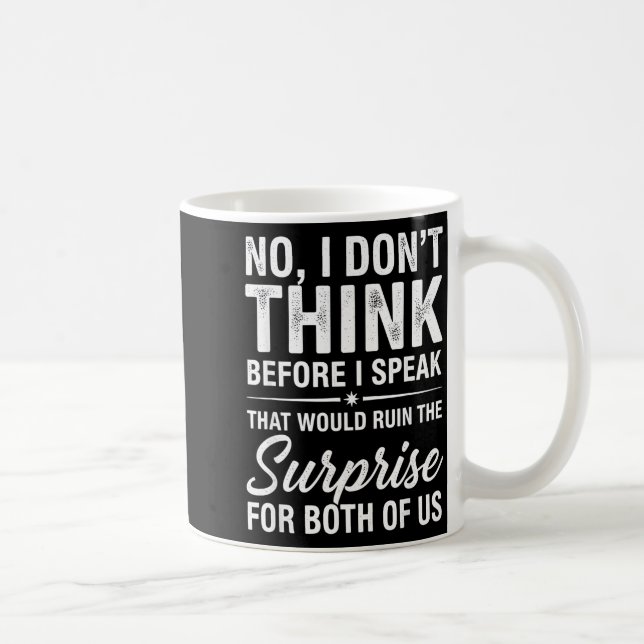 No I Don't Think Before I Speak That Would Ruin Fu Coffee Mug (Right)