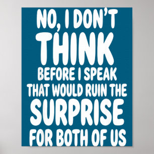 No I Don't Think Before I Speak That Would Ruin Fu Poster