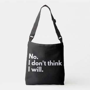 No. I don't think I will. Crossbody Bag