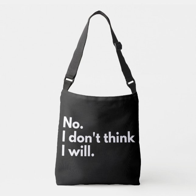No. I don't think I will. Crossbody Bag (Front)