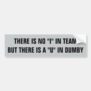 No I in Team but U in Dumby Bumper Sticker