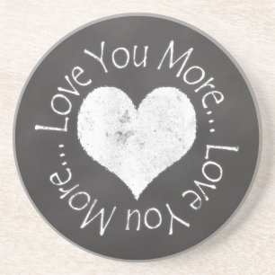 No, I Love You More Coaster