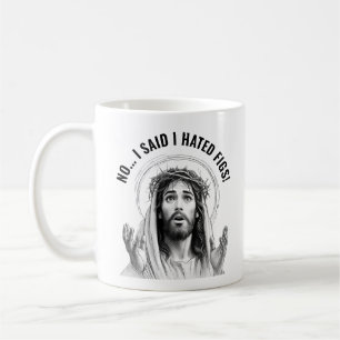 No, I said I hated figs! - Funny Jesus Meme Coffee Mug