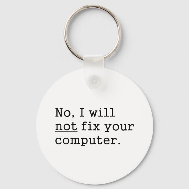 No I Will No Fix Your Computer Geek Nerd Tech Gift Key Ring (Front)