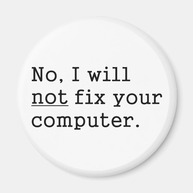 No I Will No Fix Your Computer Geek Nerd Tech Gift Magnet (Front)