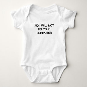 NO I WILL NOT FIX YOUR COMPUTER BABY BODYSUIT