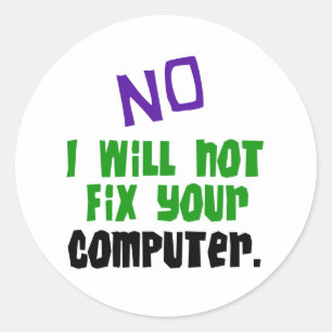 No I Will Not Fix Your Computer Classic Round Sticker