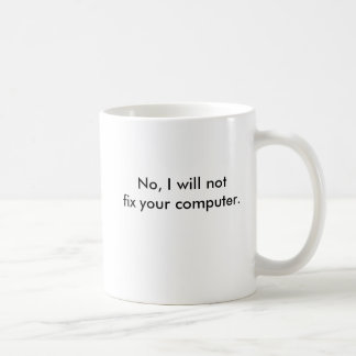 No, I will not fix your computer Coffee Mug