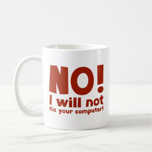 NO! I will not fix your computer! Coffee Mug