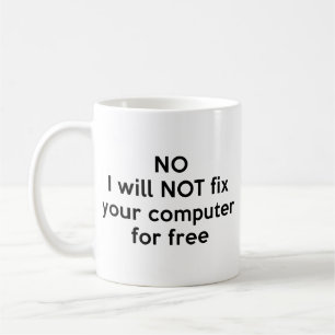 No I Will Not Fix Your Computer For Free Coffee Mu Mug
