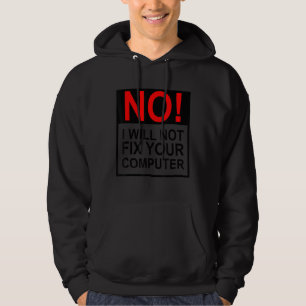 No I Will Not Fix Your Computer Funny IT Guy Geek Hoodie