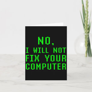No I Will Not Fix Your Computer Funny Pc Laptop Re Card