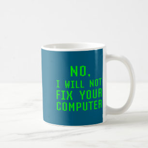 No I Will Not Fix Your Computer Funny Pc Laptop Re Coffee Mug